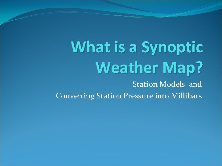 What is a Synoptic Weather Map? Station Models and Converting Station Pressure into Millibars