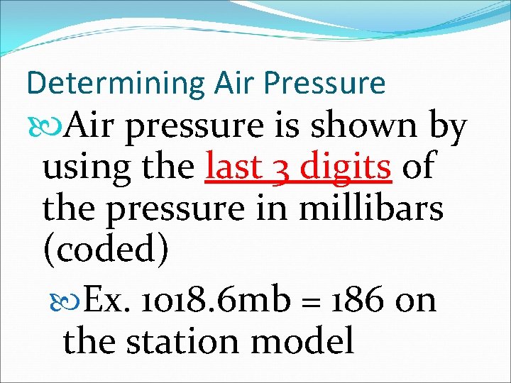 Determining Air Pressure Air pressure is shown by using the last 3 digits of