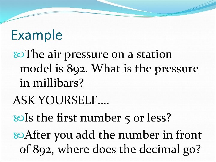 Example The air pressure on a station model is 892. What is the pressure