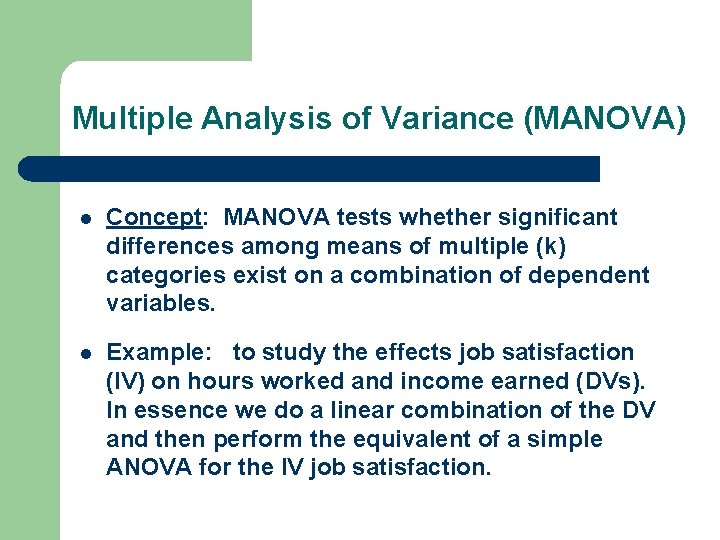 Multiple Analysis of Variance (MANOVA) l Concept: MANOVA tests whether significant differences among means