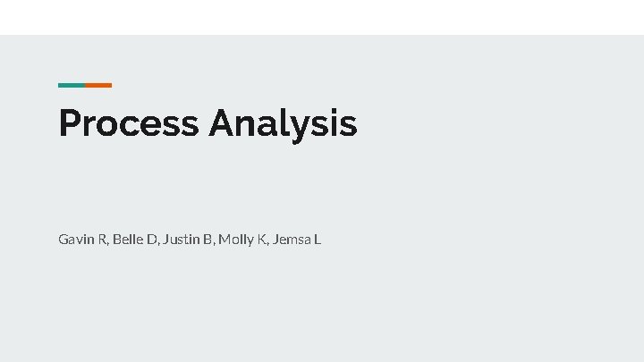 Process Analysis Gavin R, Belle D, Justin B, Molly K, Jemsa L 