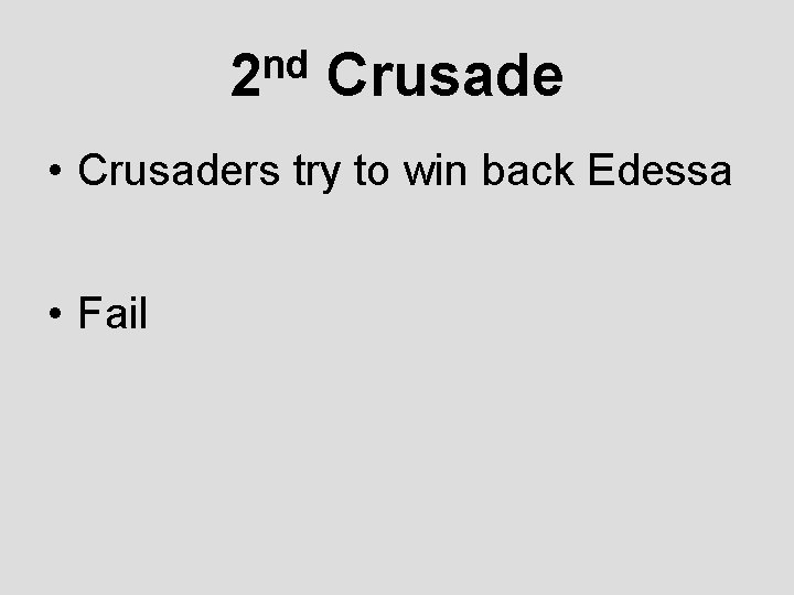 nd 2 Crusade • Crusaders try to win back Edessa • Fail 