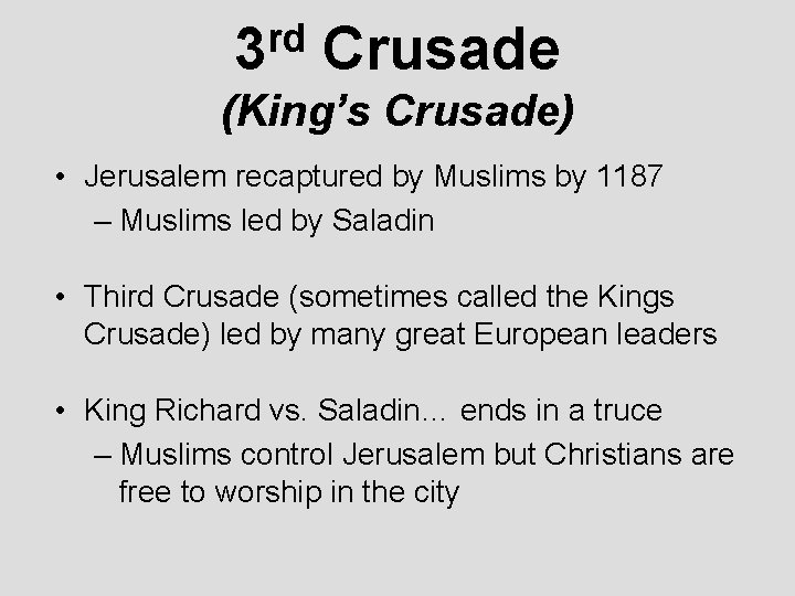 rd 3 Crusade (King’s Crusade) • Jerusalem recaptured by Muslims by 1187 – Muslims