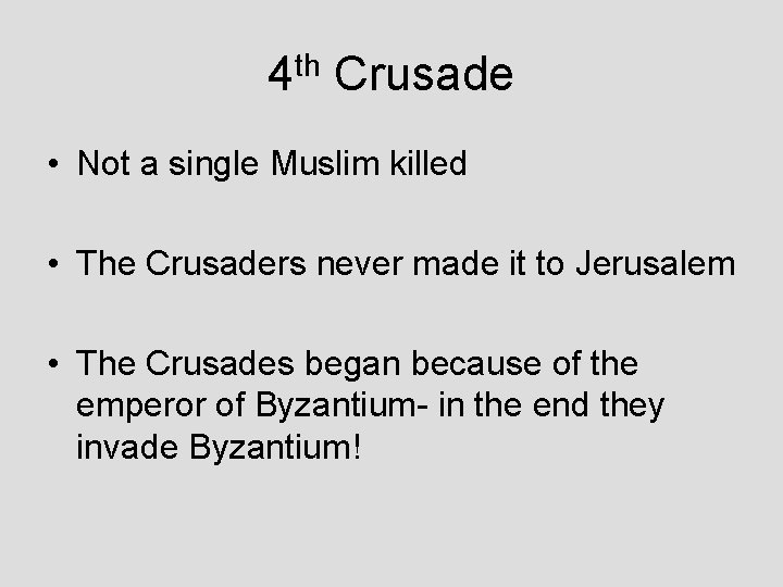 4 th Crusade • Not a single Muslim killed • The Crusaders never made