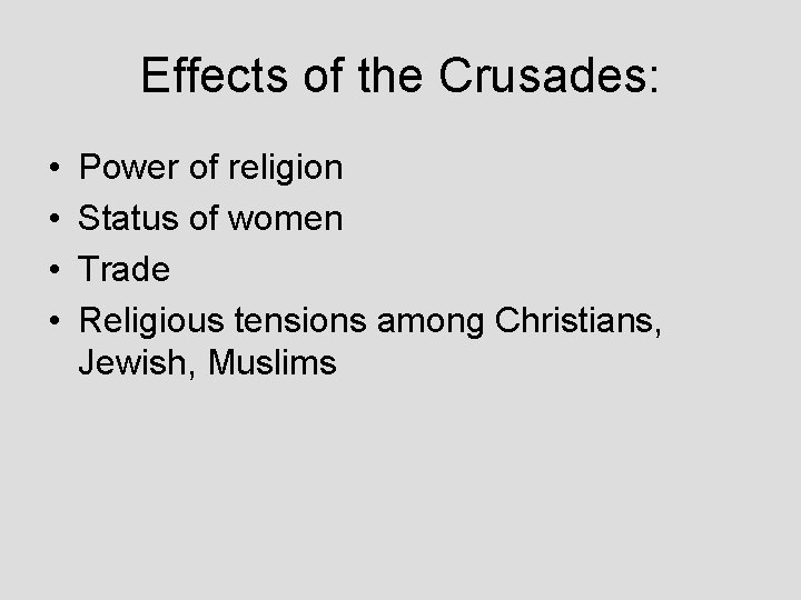 Effects of the Crusades: • • Power of religion Status of women Trade Religious