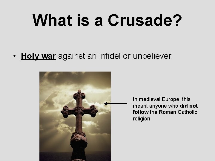 What is a Crusade? • Holy war against an infidel or unbeliever In medieval