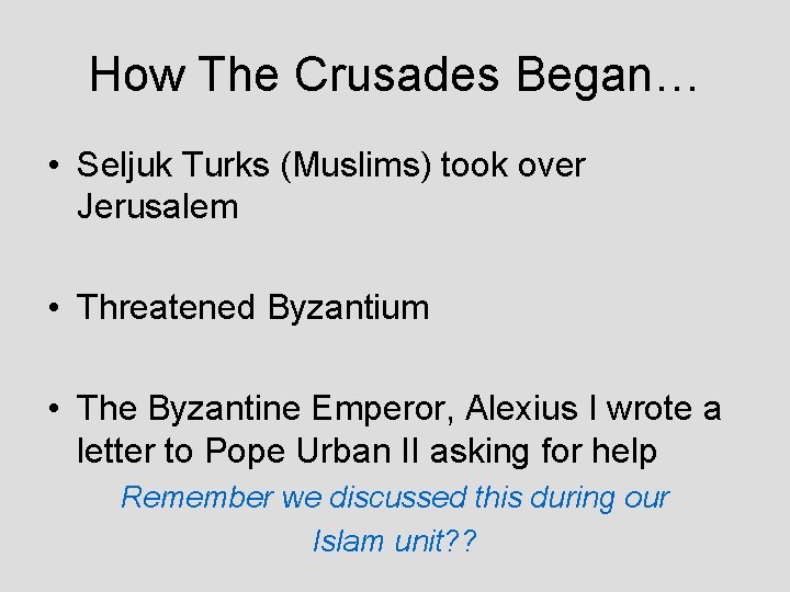 How The Crusades Began… • Seljuk Turks (Muslims) took over Jerusalem • Threatened Byzantium