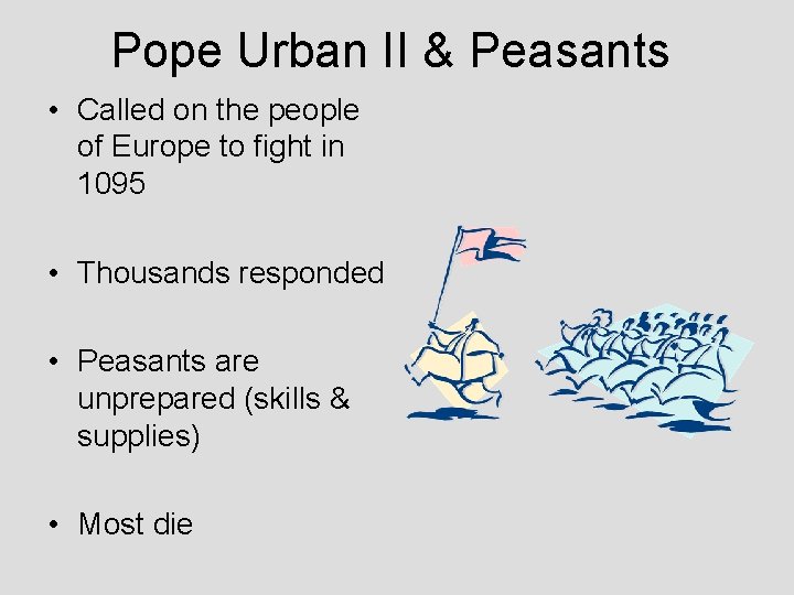 Pope Urban II & Peasants • Called on the people of Europe to fight