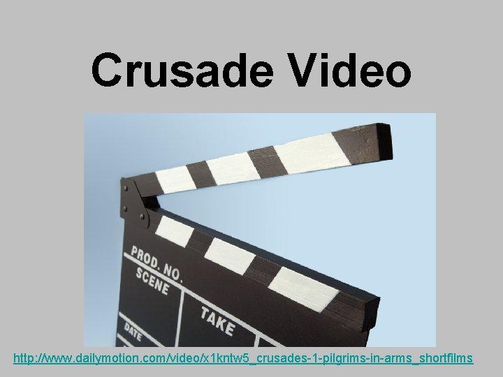 Crusade Video http: //www. dailymotion. com/video/x 1 kntw 5_crusades-1 -pilgrims-in-arms_shortfilms 