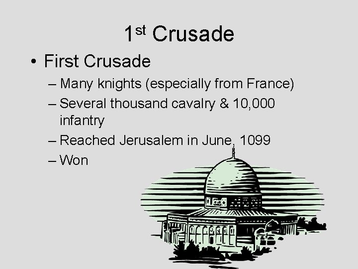 1 st Crusade • First Crusade – Many knights (especially from France) – Several