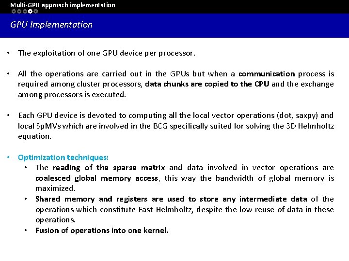 Multi-GPU approach implementation GPU Implementation • The exploitation of one GPU device per processor.