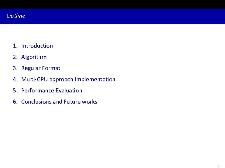Outline 1. Introduction 2. Algorithm 3. Regular Format 4. Multi-GPU approach Implementation 5. Performance