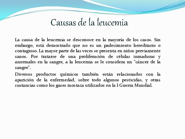 Causas de la leucemia La causa de la leucemia se desconoce en la mayoría