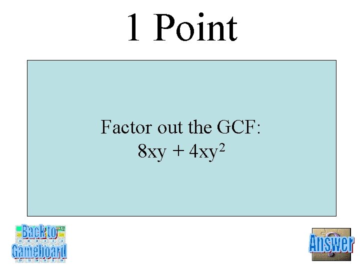 1 Point Factor out the GCF: 8 xy + 4 xy 2 