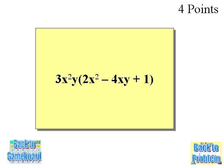 4 Points 3 x 2 y(2 x 2 – 4 xy + 1) 
