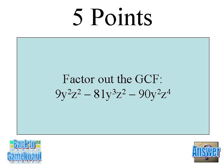 5 Points Factor out the GCF: 9 y 2 z 2 – 81 y