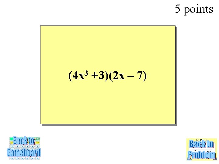 5 points (4 x 3 +3)(2 x – 7) 