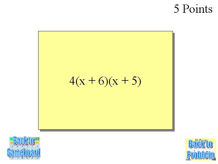 5 Points 4(x + 6)(x + 5) 
