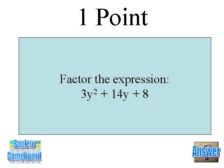 1 Point Factor the expression: 3 y 2 + 14 y + 8 