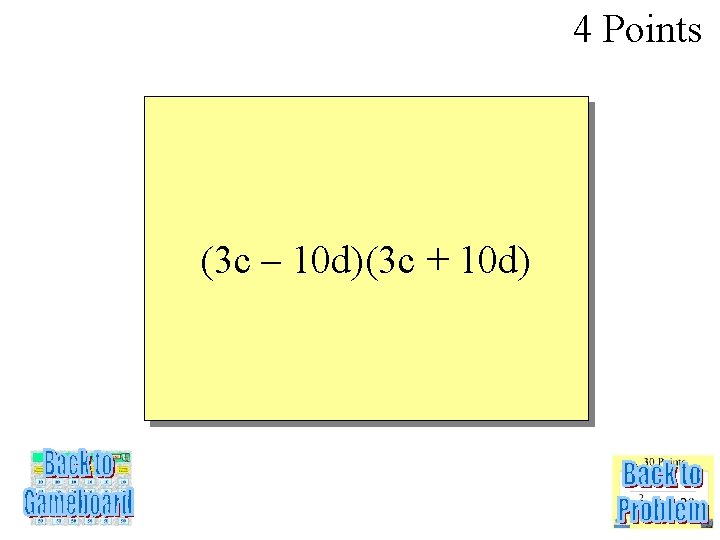 4 Points (3 c – 10 d)(3 c + 10 d) 