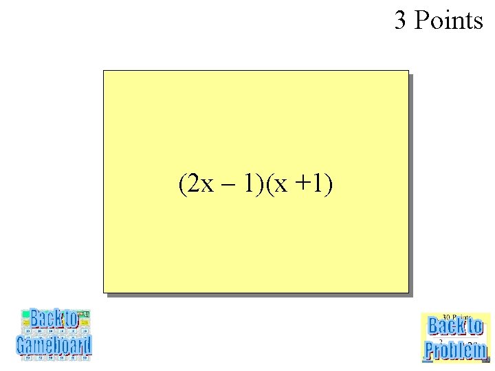 3 Points (2 x – 1)(x +1) 