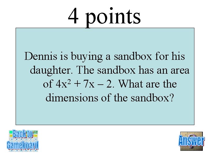 4 points Dennis is buying a sandbox for his daughter. The sandbox has an