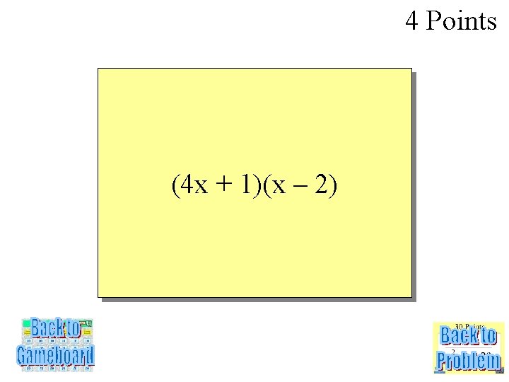 4 Points (4 x + 1)(x – 2) 