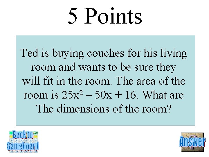 5 Points Ted is buying couches for his living room and wants to be