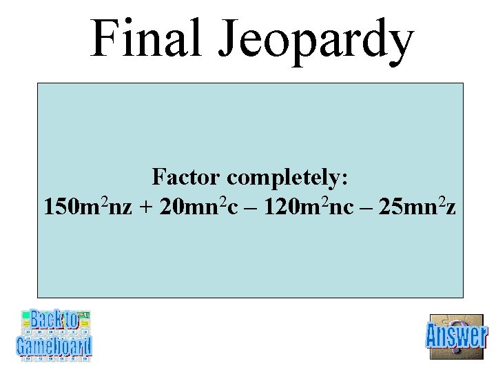 Final Jeopardy Factor completely: 150 m 2 nz + 20 mn 2 c –