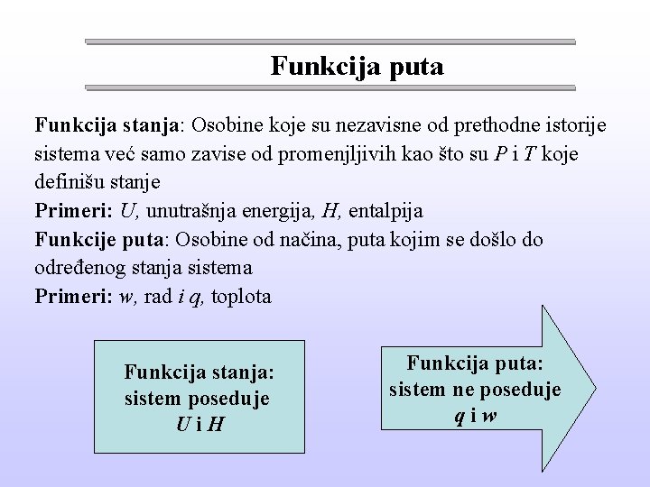 Funkcija puta Funkcija stanja: Osobine koje su nezavisne od prethodne istorije sistema već samo
