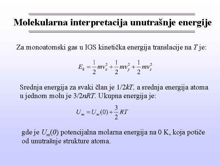 Molekularna interpretacija unutrašnje energije Za monoatomski gas u IGS kinetička energija translacije na T