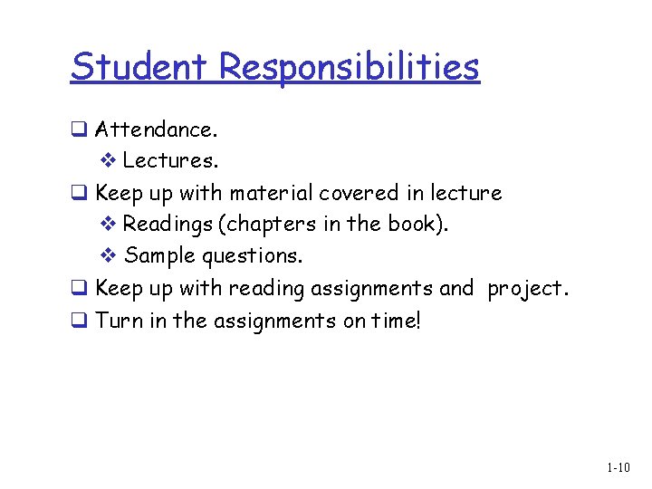 Student Responsibilities q Attendance. v Lectures. q Keep up with material covered in lecture