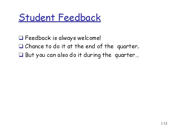 Student Feedback q Feedback is always welcome! q Chance to do it at the