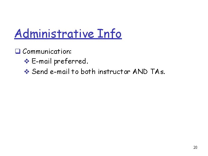 Administrative Info q Communication: v E-mail preferred. v Send e-mail to both instructor AND