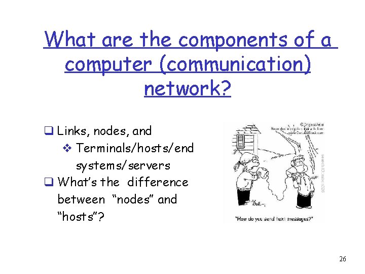 What are the components of a computer (communication) network? q Links, nodes, and v