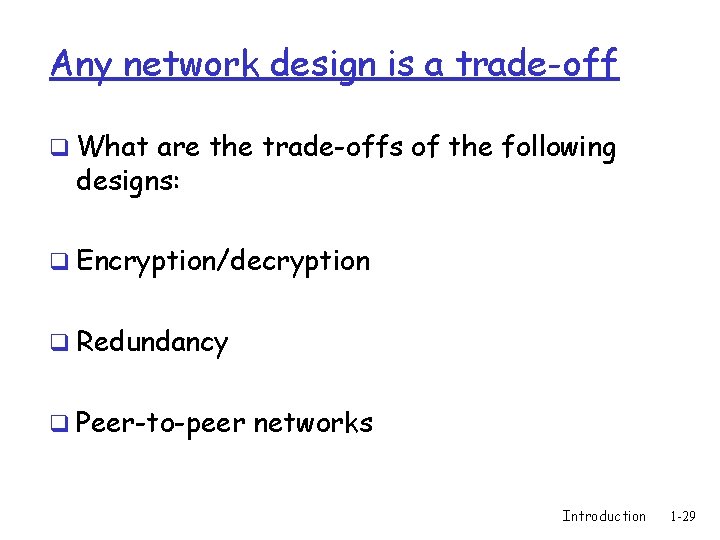 Any network design is a trade-off q What are the trade-offs of the following