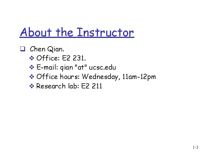 About the Instructor q Chen Qian. v Office: E 2 231. v E-mail: qian
