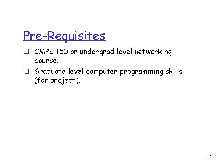 Pre-Requisites q CMPE 150 or undergrad level networking course. q Graduate level computer programming