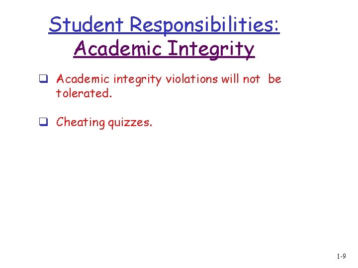 Student Responsibilities: Academic Integrity q Academic integrity violations will not be tolerated. q Cheating