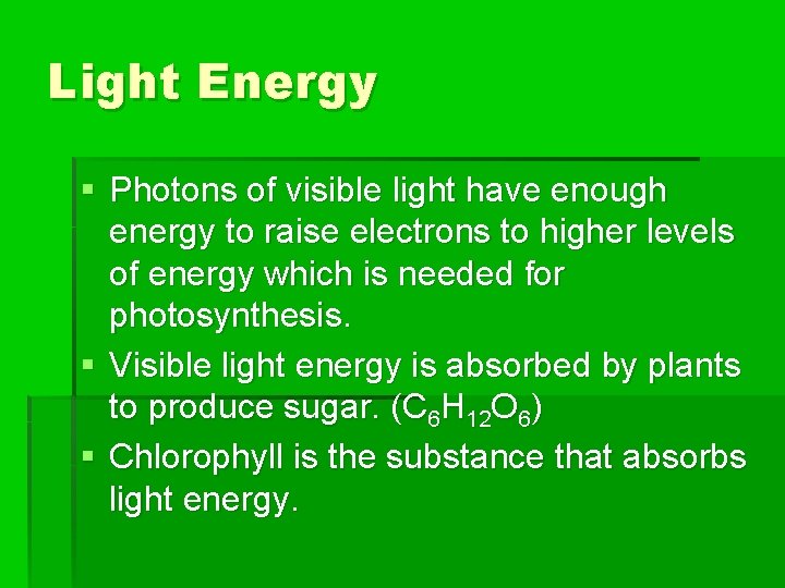 Light Energy § Photons of visible light have enough energy to raise electrons to