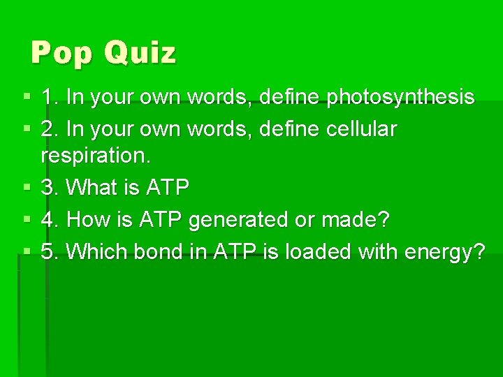 Pop Quiz § 1. In your own words, define photosynthesis § 2. In your