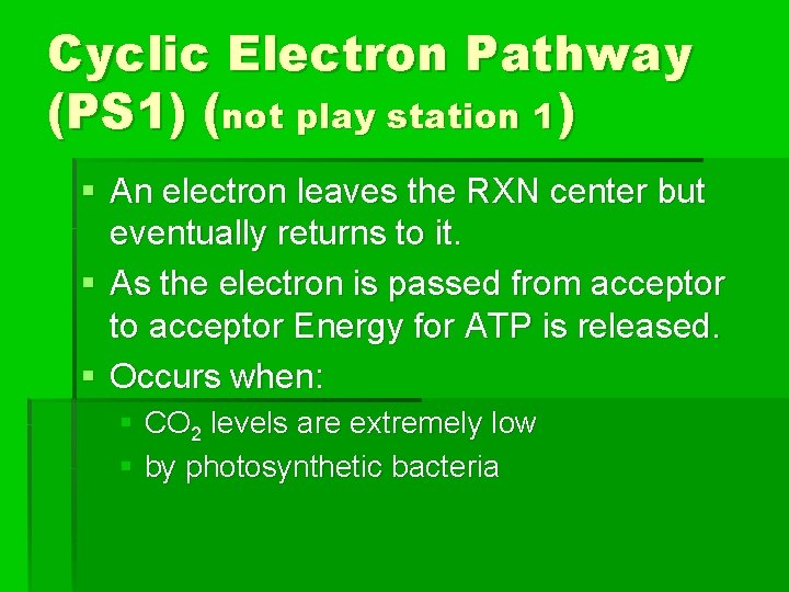 Cyclic Electron Pathway (PS 1) (not play station 1) § An electron leaves the