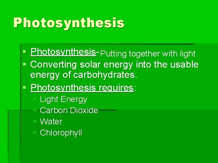Photosynthesis § Photosynthesis- Putting together with light § Converting solar energy into the usable