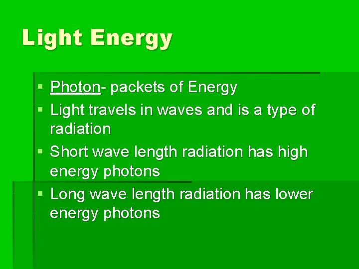 Light Energy § Photon- packets of Energy § Light travels in waves and is