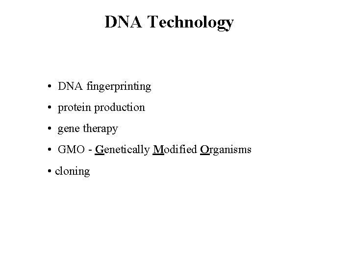 DNA Technology • DNA fingerprinting • protein production • gene therapy • GMO -