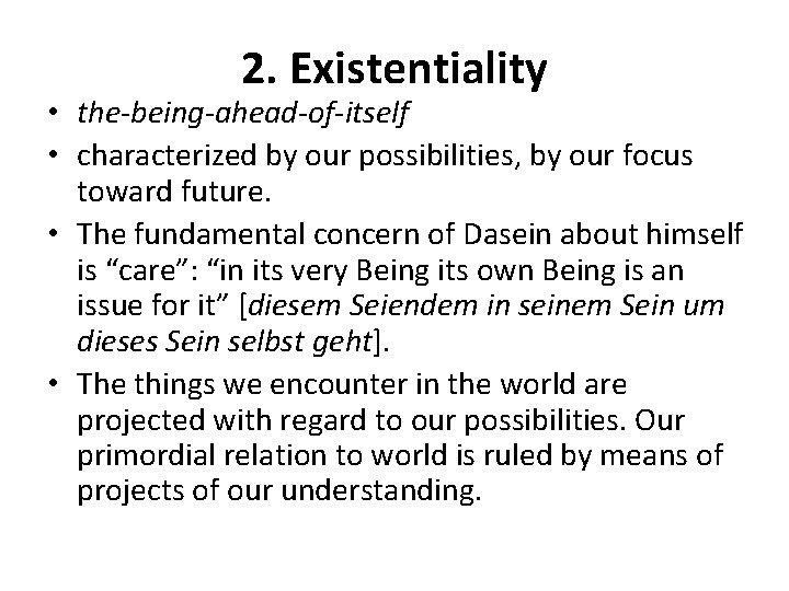 2. Existentiality • the-being-ahead-of-itself • characterized by our possibilities, by our focus toward future.