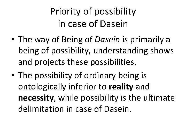 Priority of possibility in case of Dasein • The way of Being of Dasein