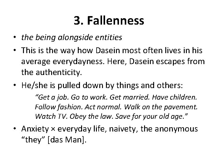 3. Fallenness • the being alongside entities • This is the way how Dasein