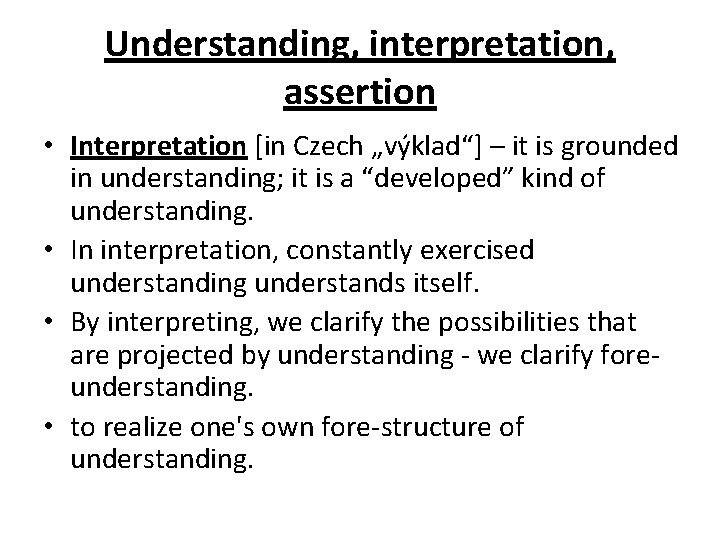 Understanding, interpretation, assertion • Interpretation [in Czech „výklad“] – it is grounded in understanding;