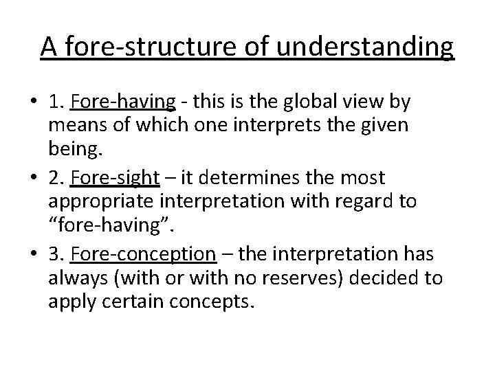 A fore-structure of understanding • 1. Fore-having - this is the global view by